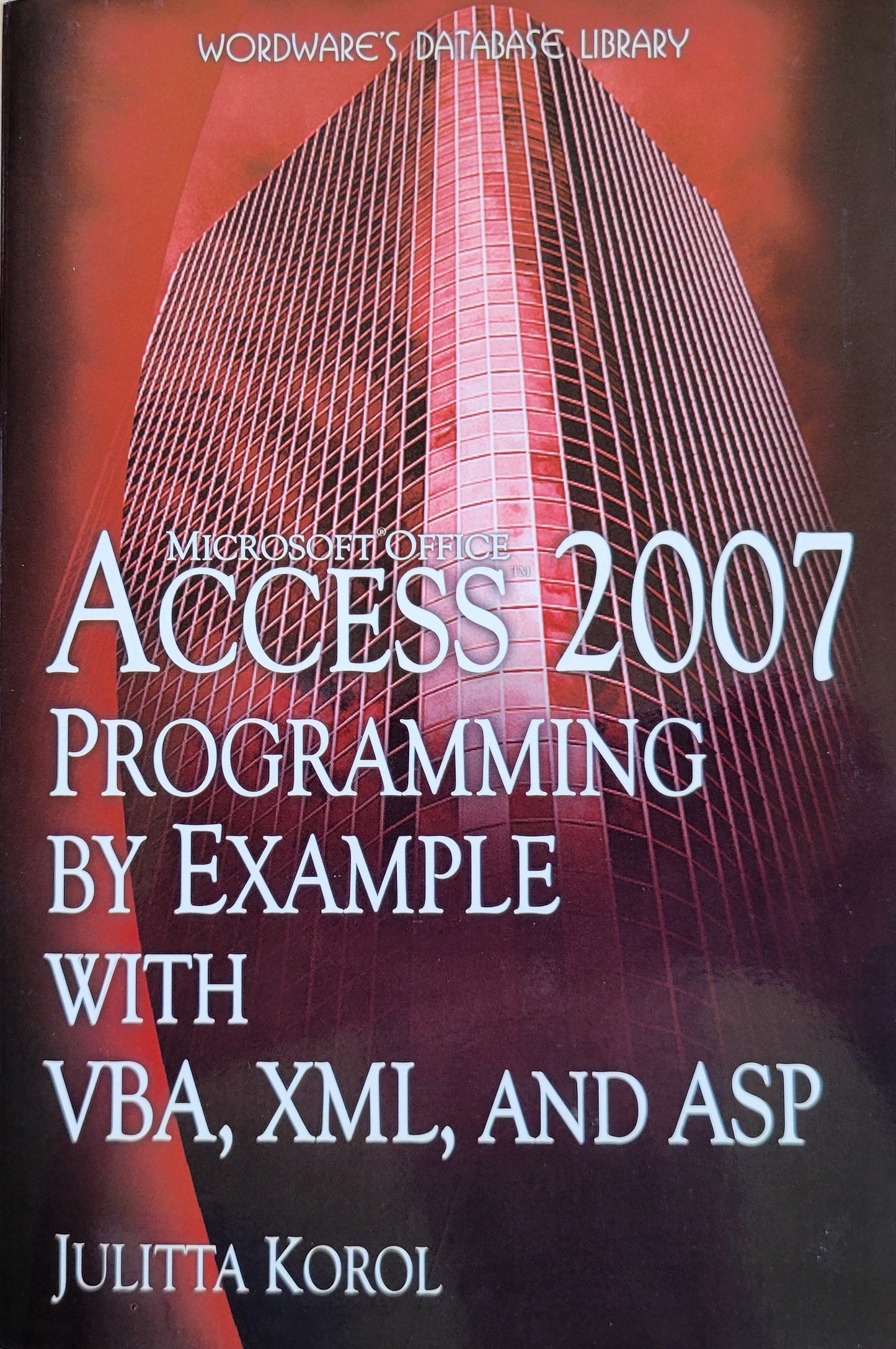 Microsoft Access 2007 Programming by Example with VBAM XML, and ASP