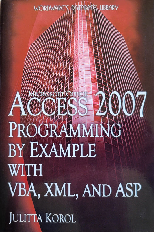 Microsoft Access 2007 Programming by Example with VBAM XML, and ASP